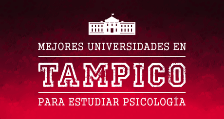 Mejores Universidades de Psicología en Tampico