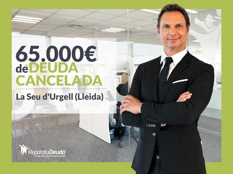 Repara tu Deuda Abogados cancela 65.000€ en La Seu d´Urgell (Lleida) con la Ley de Segunda Oportunidad