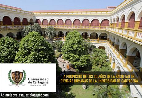 A PROPÓSITO DE LOS 30 AÑOS DE LA FACULTAD DE CIENCIAS HUMANAS DE LA UNIVERSIDAD DE CARTAGENA