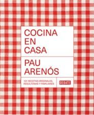 «Cocina en casa. 101 recetas originales, resultonas y familiares», de Pau Arenós