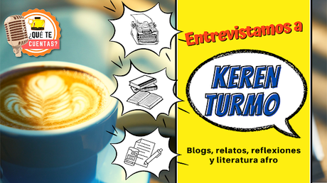 Entrevistamos a Keren Turmo |  BLOGS, RELATOS, REFLEXIONES Y LITERATURA AFRO