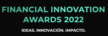 En el marco de la IV edición de FinTech Innovation Summit,I Edición de los Financial Innovation Awards