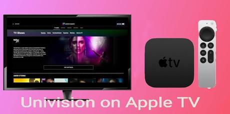 Cómo transmitir Univision a Apple TV [Two Ways]