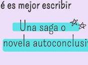 ¿Qué mejor escribir: sagas novelas autoconclusivas?