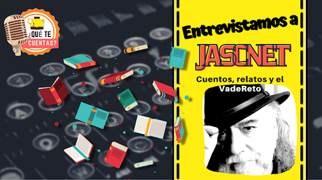 Entrevistamos a JascNet | CUENTOS, RELATOS Y EL VadeReto!!