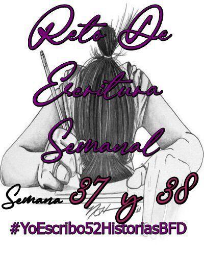 (Recopilación) Yo Escribo 52 Historias BFD - Semana 37 y 38 by Varios Autores