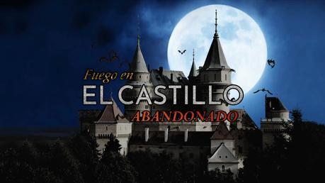 FUEGO EN EL CASTILLO ABANDONADO