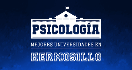 Mejores Universidades de Psicología en Hermosillo