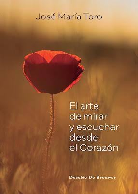EL ARTE DE MIRAR Y ESCUCHAR DESDE EL CORAZÓN.El nuevo libro de José María Toro