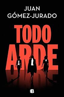 Todo arde, de Juan Gómez-Jurado