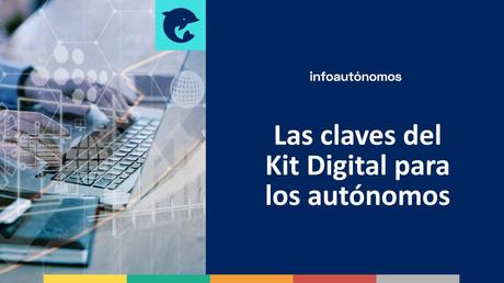 Estas son las soluciones digitales clave si eres autónomo y vas a solicitar tu Kit Digital Las claves del Kit Digital para los autónomos