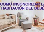 Como insonorizar habitación bebé forma casera efectiva