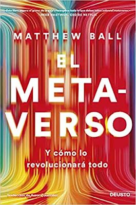 El Metaverso: Y cómo lo revolucionará todo