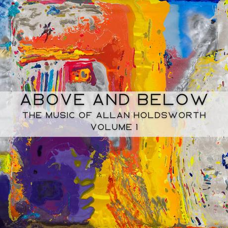 Above and Below: The Music of Allan Holdsworth - Volume 1 (2022)
