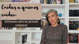 EL VÍDEO DE LOS LUNES: Cuidar a quienes cuidan