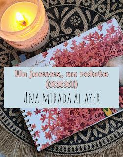 Un jueves, un relato (XXXI): Una mirada al ayer.