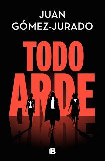 Todo Arde - Juan Gómez-Jurado