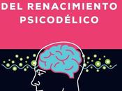 realidad sustancias psicodélicas prometedoras para ciencia desvela «Guía esencial renacimiento psicodélico»