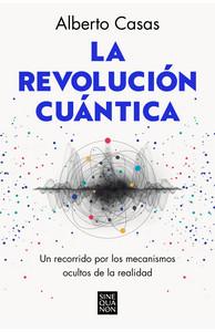 «La revolución cuántica. Un recorrido por los mecanismos ocultos de la realidad», de Alberto Casas