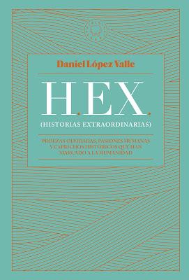 HEX (HISTORIAS ESTRAORDINARIAS): ¡Caprichos históricos que marcaron la humanidad!