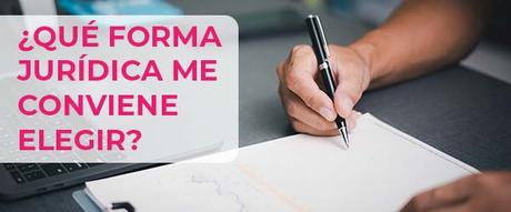 Formas jurídicas de una empresa ¿Qué tipo de empresa me interesa más? ¿Qué forma jurídica me conviene elegir al montar una empresa?
