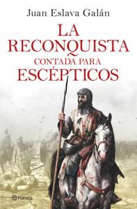 «La Reconquista contada para escépticos», de Juan Eslava Galán