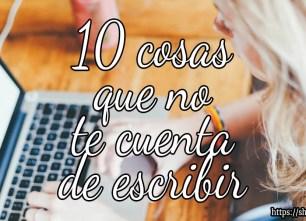 10 cosas que no te cuentan de ser escritor/a