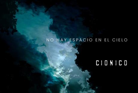 CIONICO rinde homenaje a los seres que ya no están en su nuevo disco ‘No hay espacio en el cielo’
