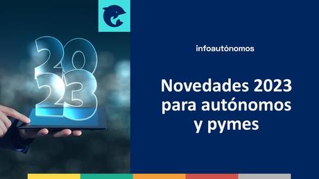 Novedades 2023 para autónomos y pymes