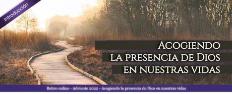 Acogiendo la presencia de Dios en nuestras vidas: Retiro de Adviento