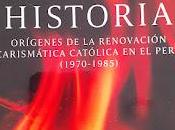 Nuestra Historia: Orígenes Renovación Carismática Católica Perú (1970-1985). Pedro López Castillo