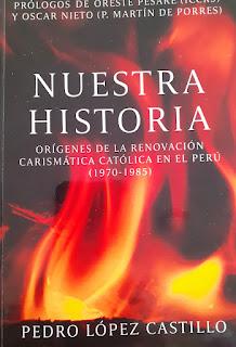 Nuestra Historia: Orígenes de la Renovación Carismática Católica en el Perú (1970-1985). Pedro López Castillo