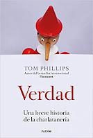 Verdad: Una breve historia de la charlatanería, Tom Phillips