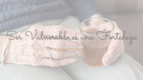Ser Vulnerable es una Fortaleza Ser Vulnerable es una Fortaleza