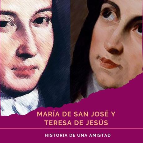 María de San José y Teresa de Jesús. Historia de una amistad