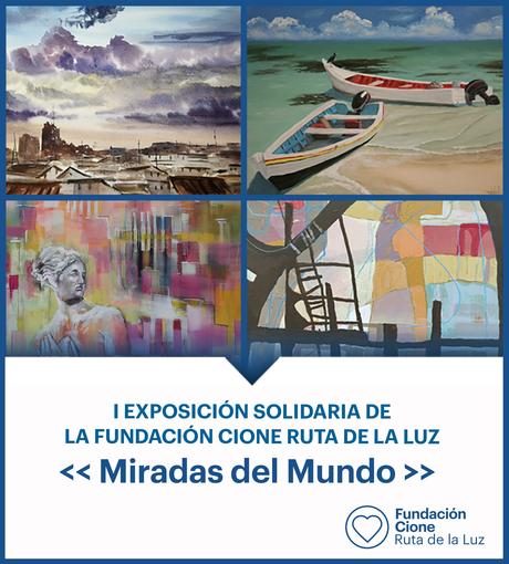 I Exposición Solidaria de la Fundación Cione Ruta de la Luz: «Miradas del Mundo»