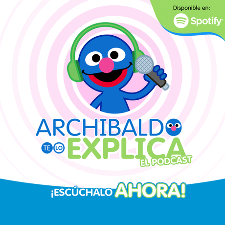 Plaza Sésamo presenta en Spotify el Poscast Archobaldo Te Lo Explica ARCHIBALDO TE LO EXPLICA