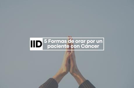 5 Formas de orar por un paciente con Cáncer Temas cristianos para jóvenes