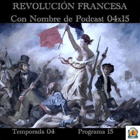 REVOLUCIÓN FRANCESA | Con Nombre de Podcast 04x15 | luisbermejo.com