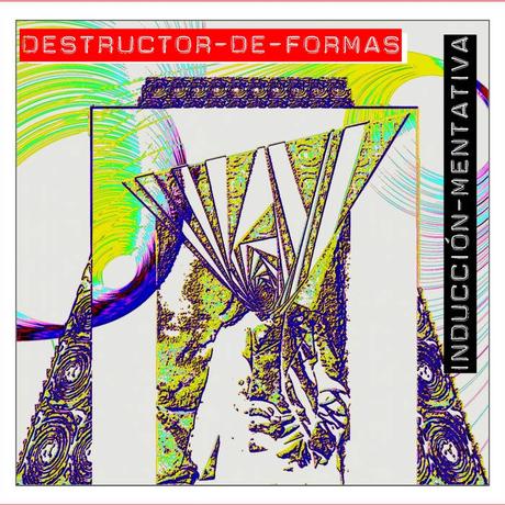 Destructor de Formas - Inducción Mentativa (2021)