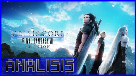 ANÁLISIS: Crisis Core Final Fantasy VII Reunion