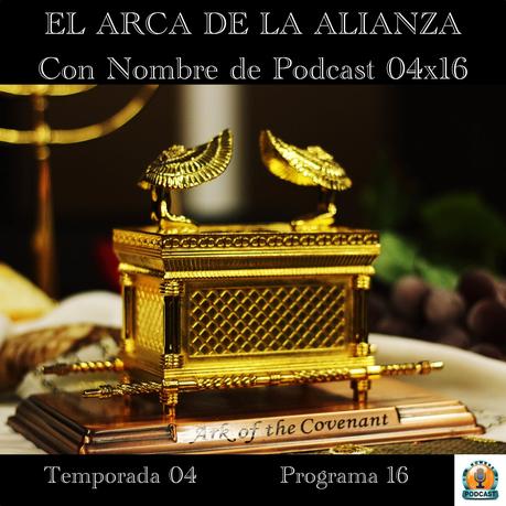 EL ARCA DE LA ALIANZA | Con Nombre de Podcast 04x16 | luisbermejo.com