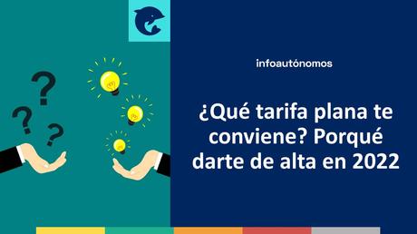 ¿Qué tarifa plana te conviene? Motivos para darte de alta como autónomo en 2022 Elegir tarifa plana