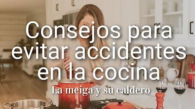 Consejos para evitar accidentes en la cocina - La meiga y su caldero Consejos para evitar accidentes en la cocina - La meiga y su caldero