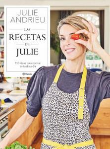 «Las recetas de Julie. 150 ideas para cocinar en tu día a día», de Julie Andrieu «Las recetas de Julie. 150 ideas para cocinar en tu día a día», de Julie Andrieu