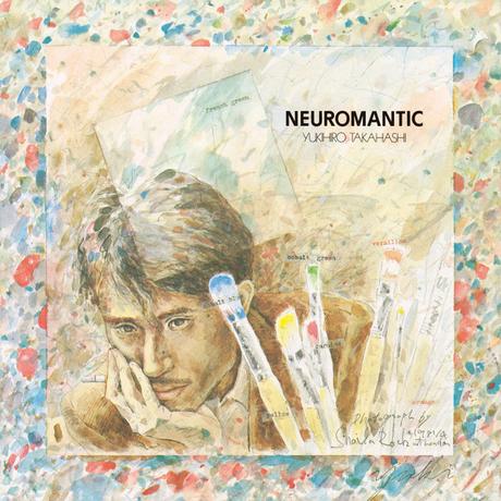 YUKIHIRO TAKAHASHI -NEUROMANTIC (2021 Yoshinori Sunahara Remastering)