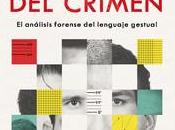 rostro crimen. análisis forense lenguaje gestual», Óscar Sánchez-Crespo Noemi Baño