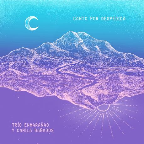 Trío Enmarañao estrena single «Canto por Despedida» junto a Camila Bañados y Jose Escobedo 02e65cb8-3a29-c81d-4b22-b9d585eeeecb