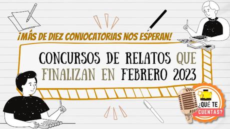 CONCURSOS DE RELATOS QUE FINALIZAN EN FEBRERO DE 2023