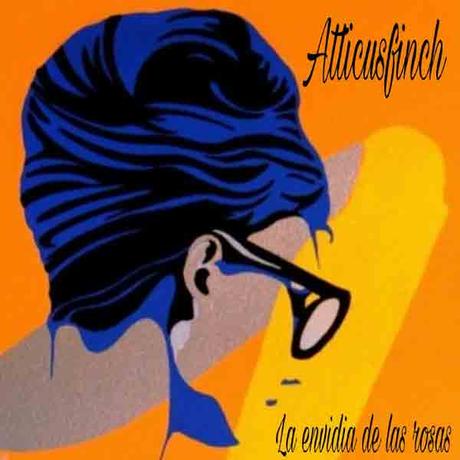 ATTICUSFINCH “La Envidia de las Rosas”